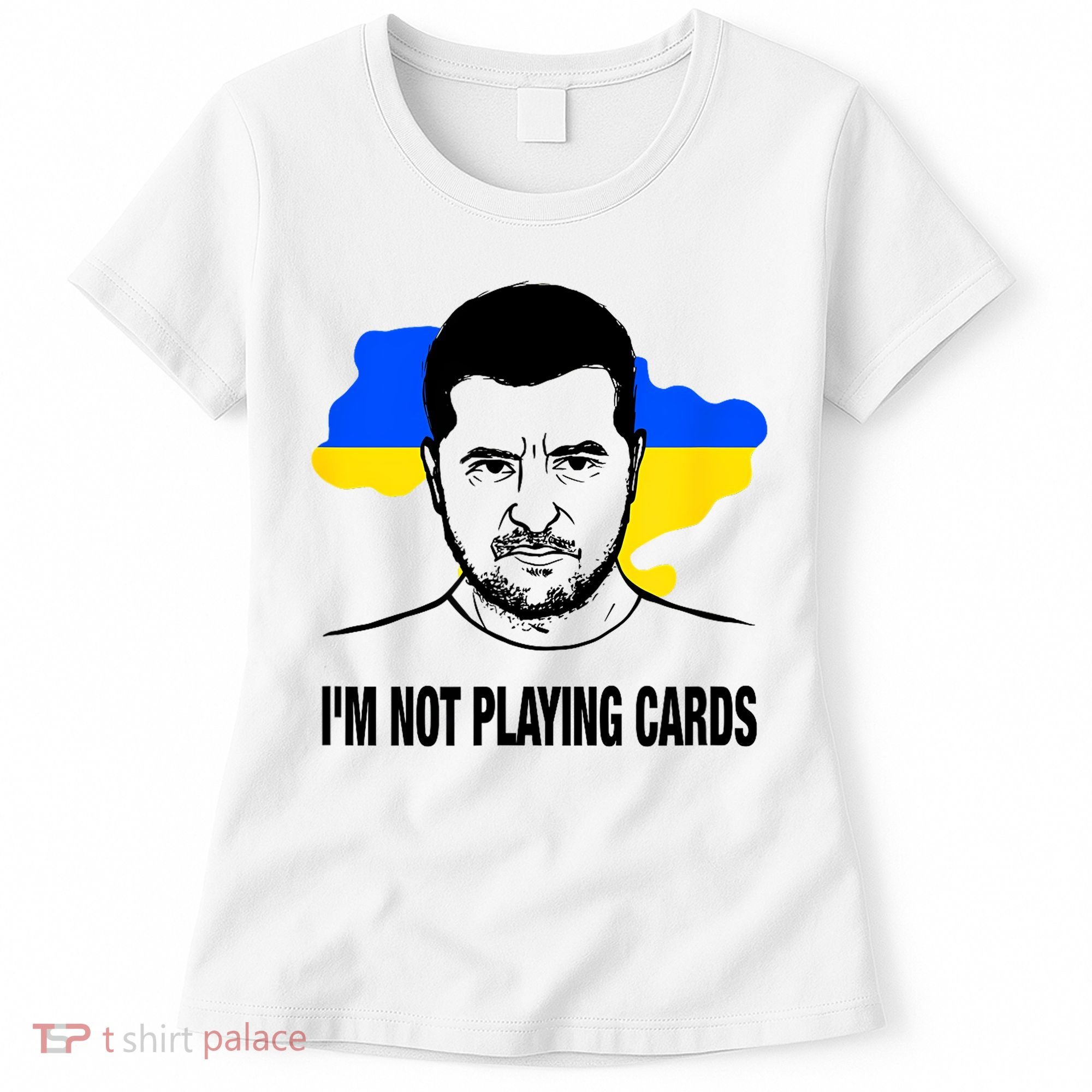 I;M Not Playing Cards Zelensky Ukrainian Flag Women's T-Shirt