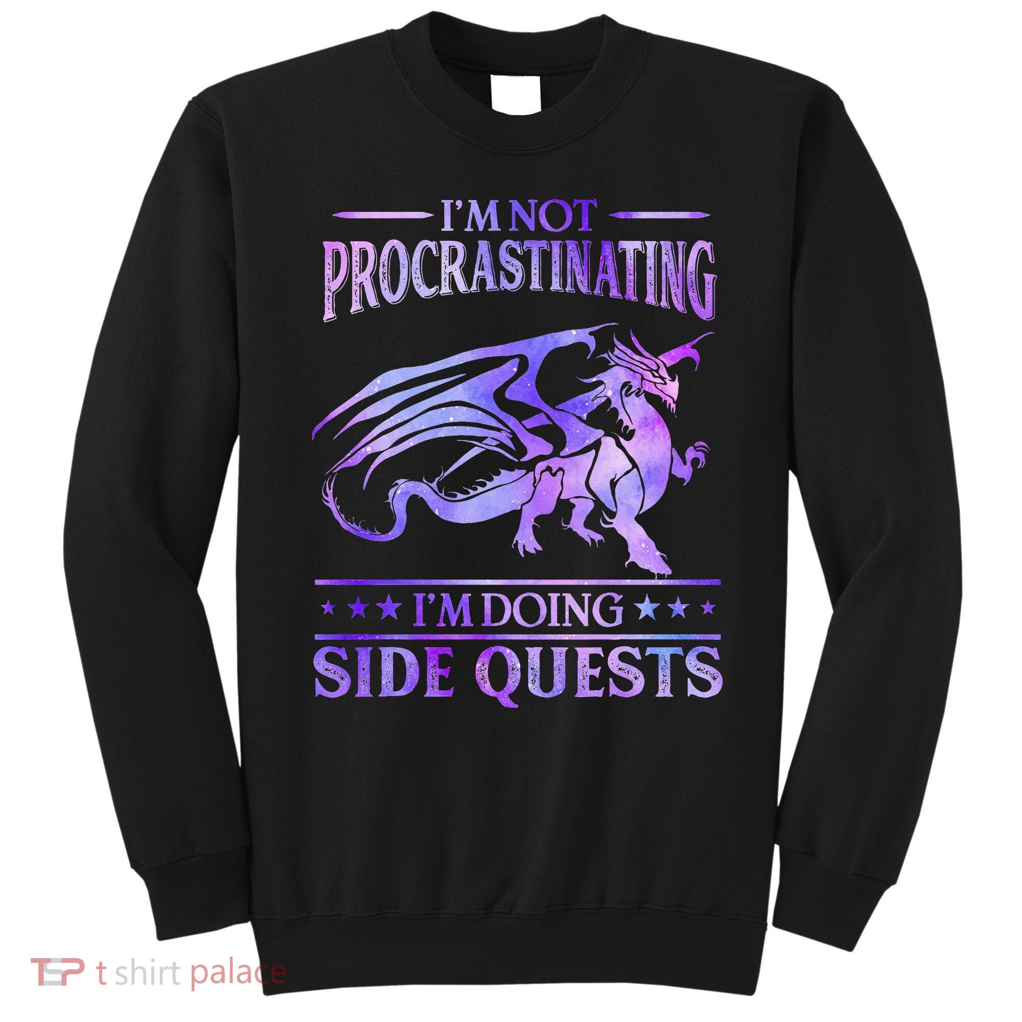 I'm Not Procrastinating I'm Doing Side Quests Dragons Master  Sweatshirt