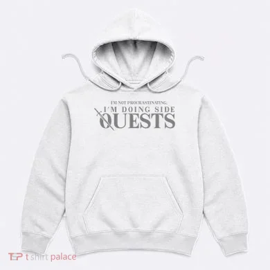 IM Not Procrastinating IM Doing Side Quests Hoodie