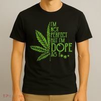 IM Not Perfect But IM Dope As Fuck Weed 420 Stoner Gift T-Shirt thumb 3