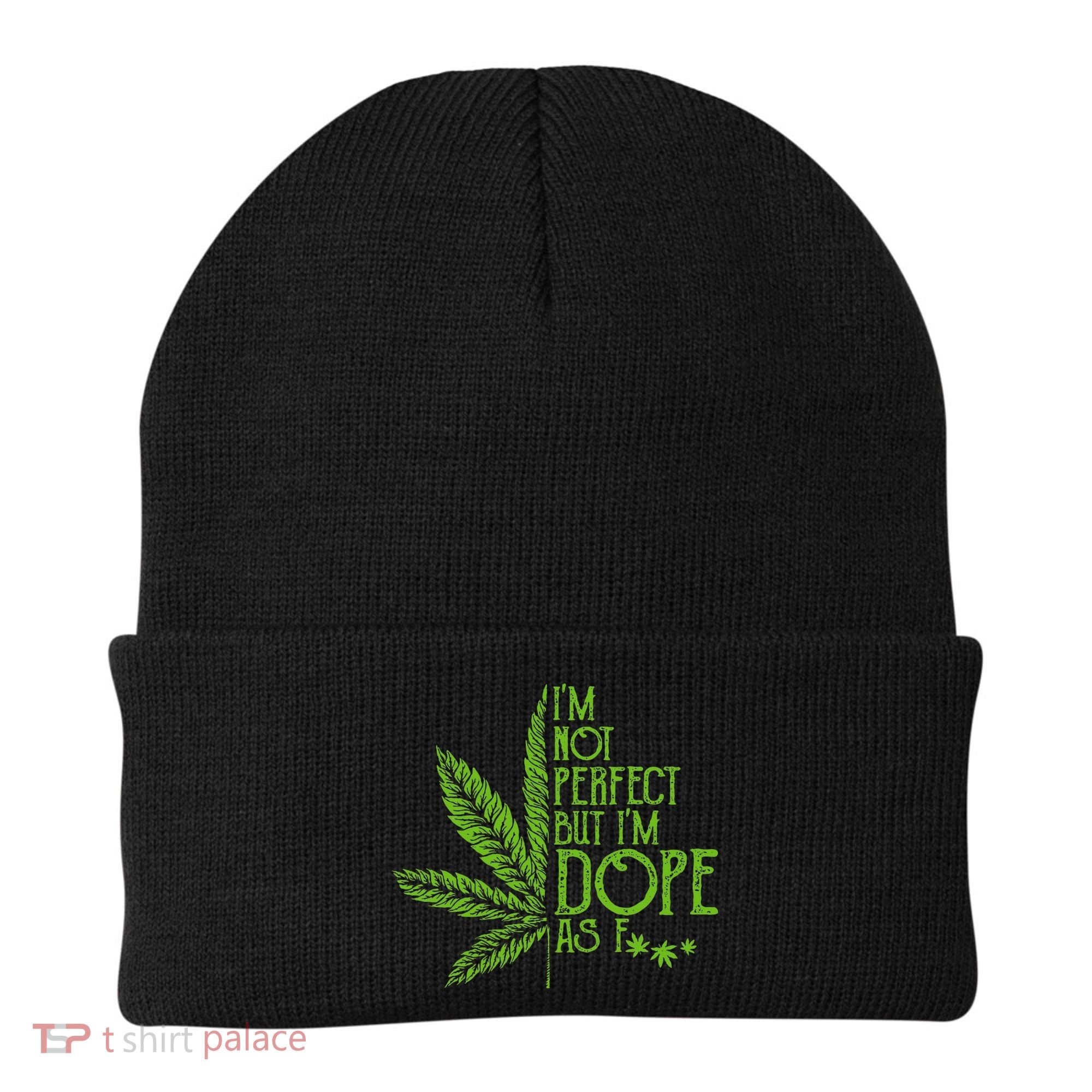 IM Not Perfect But IM Dope As Fuck Weed 420 Stoner Gift Beanie