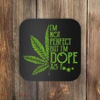 IM Not Perfect But IM Dope As Fuck Weed 420 Stoner Gift Coaster thumb 0