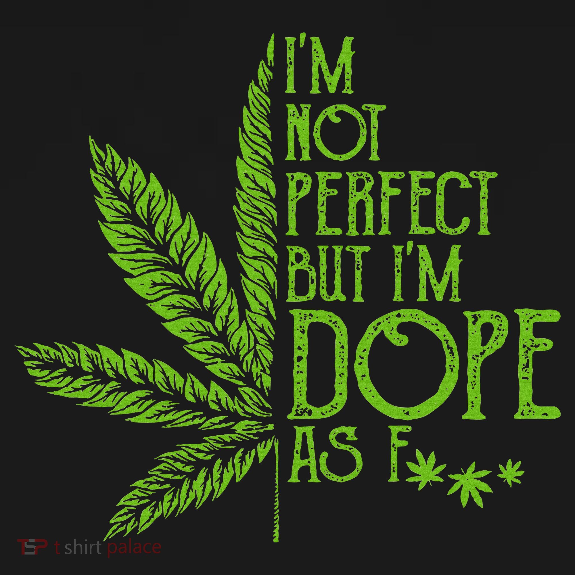 IM Not Perfect But IM Dope As Fuck Weed 420 Stoner Gift Women's Hoodie