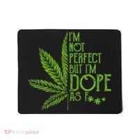 IM Not Perfect But IM Dope As Fuck Weed 420 Stoner Gift Mousepad thumb 0