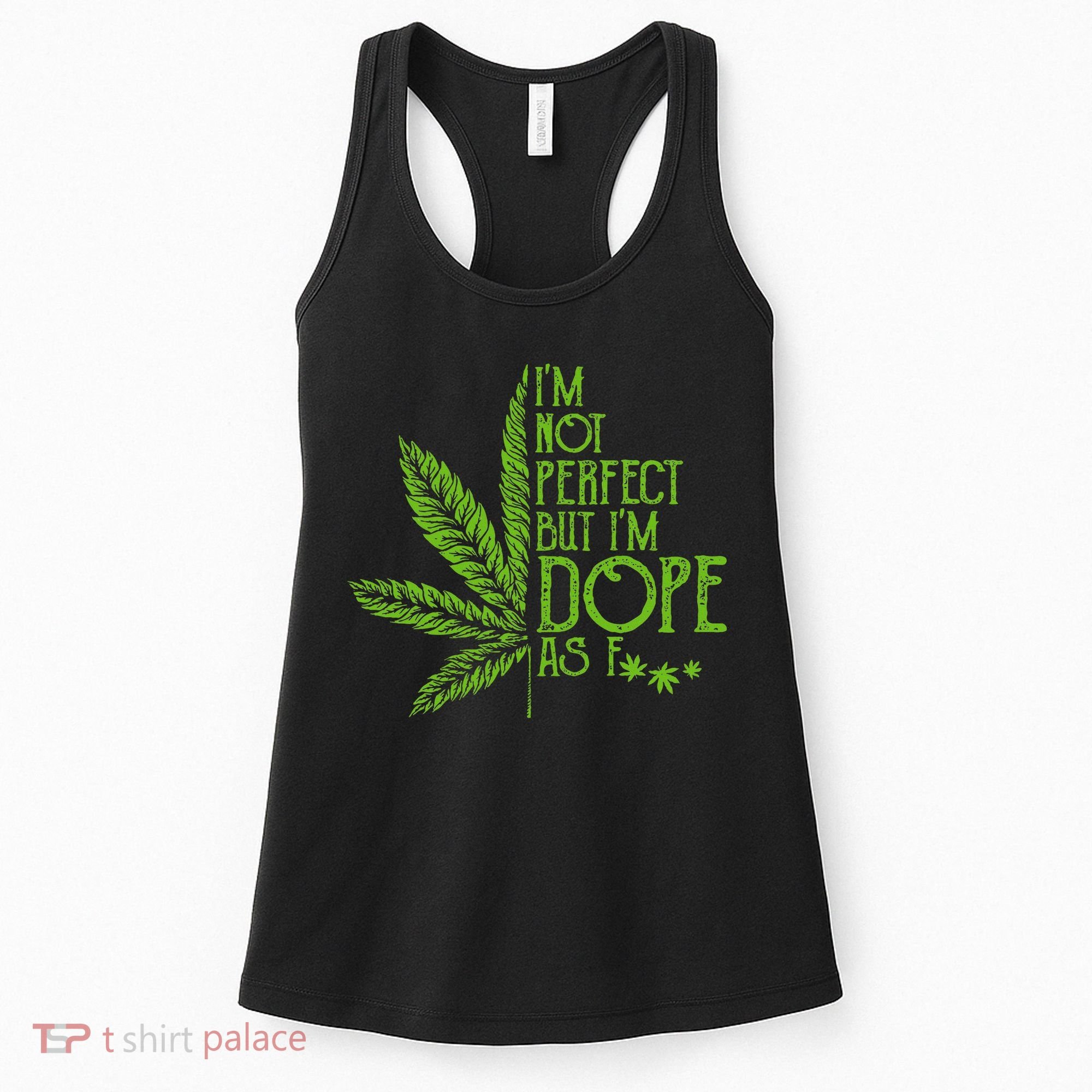 IM Not Perfect But IM Dope As Fuck Weed 420 Stoner Gift Women's Tank Top