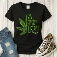 IM Not Perfect But IM Dope As Fuck Weed 420 Stoner Gift Women's T-Shirt thumb 3