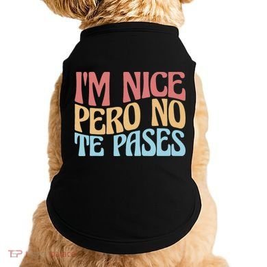 IM Nice Pero No Te Pases Funny Anglospanish Saying Doggie Tank