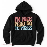 IM Nice Pero No Te Pases Funny Anglospanish Saying Hoodie thumb 0