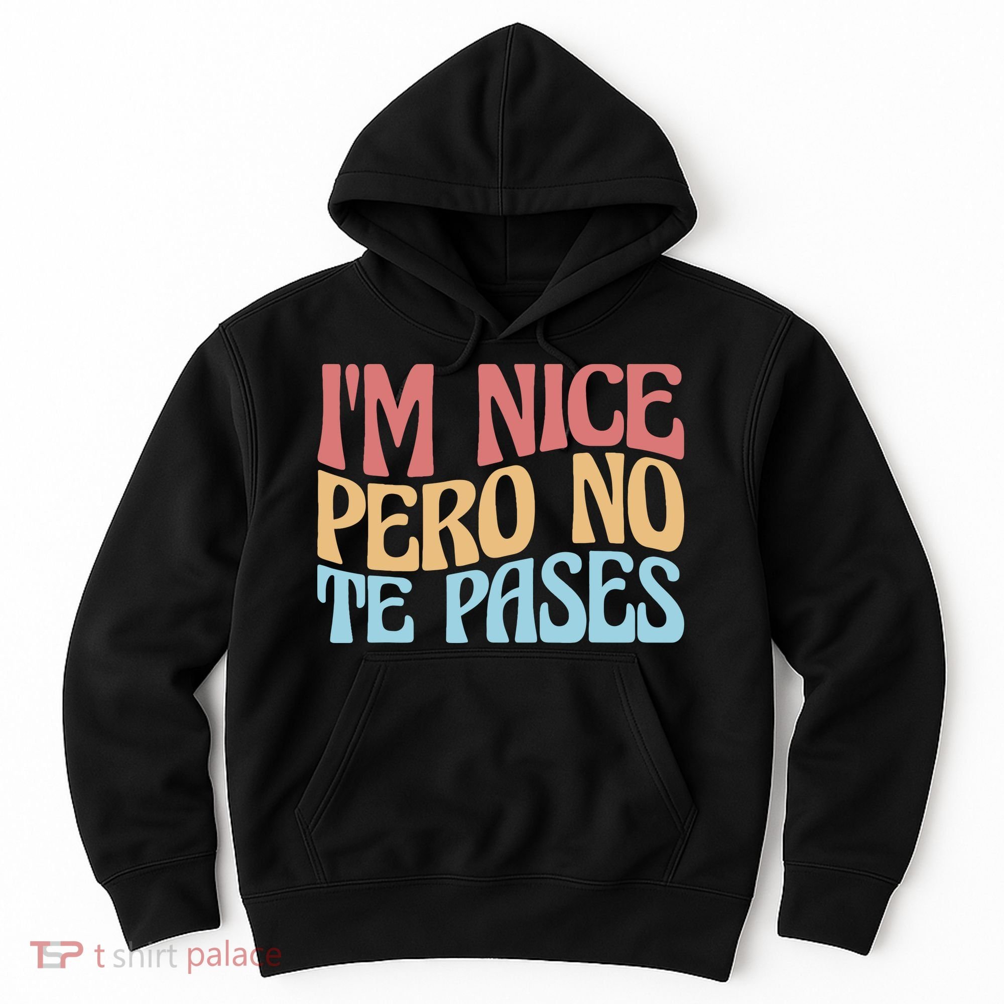 IM Nice Pero No Te Pases Funny Anglospanish Saying Hoodie