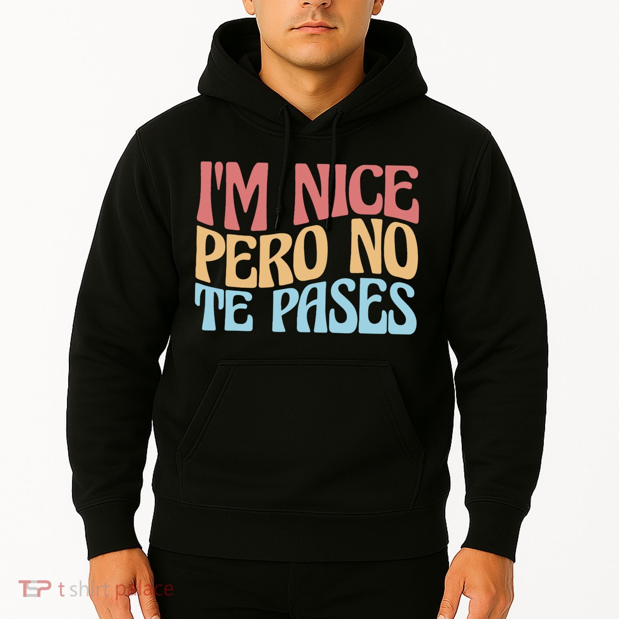 IM Nice Pero No Te Pases Funny Anglospanish Saying Hoodie