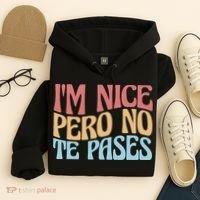 IM Nice Pero No Te Pases Funny Anglospanish Saying Hoodie thumb 4