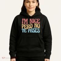 IM Nice Pero No Te Pases Funny Anglospanish Saying Hoodie thumb 5