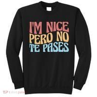 IM Nice Pero No Te Pases Funny Anglospanish Saying Sweatshirt thumb 0