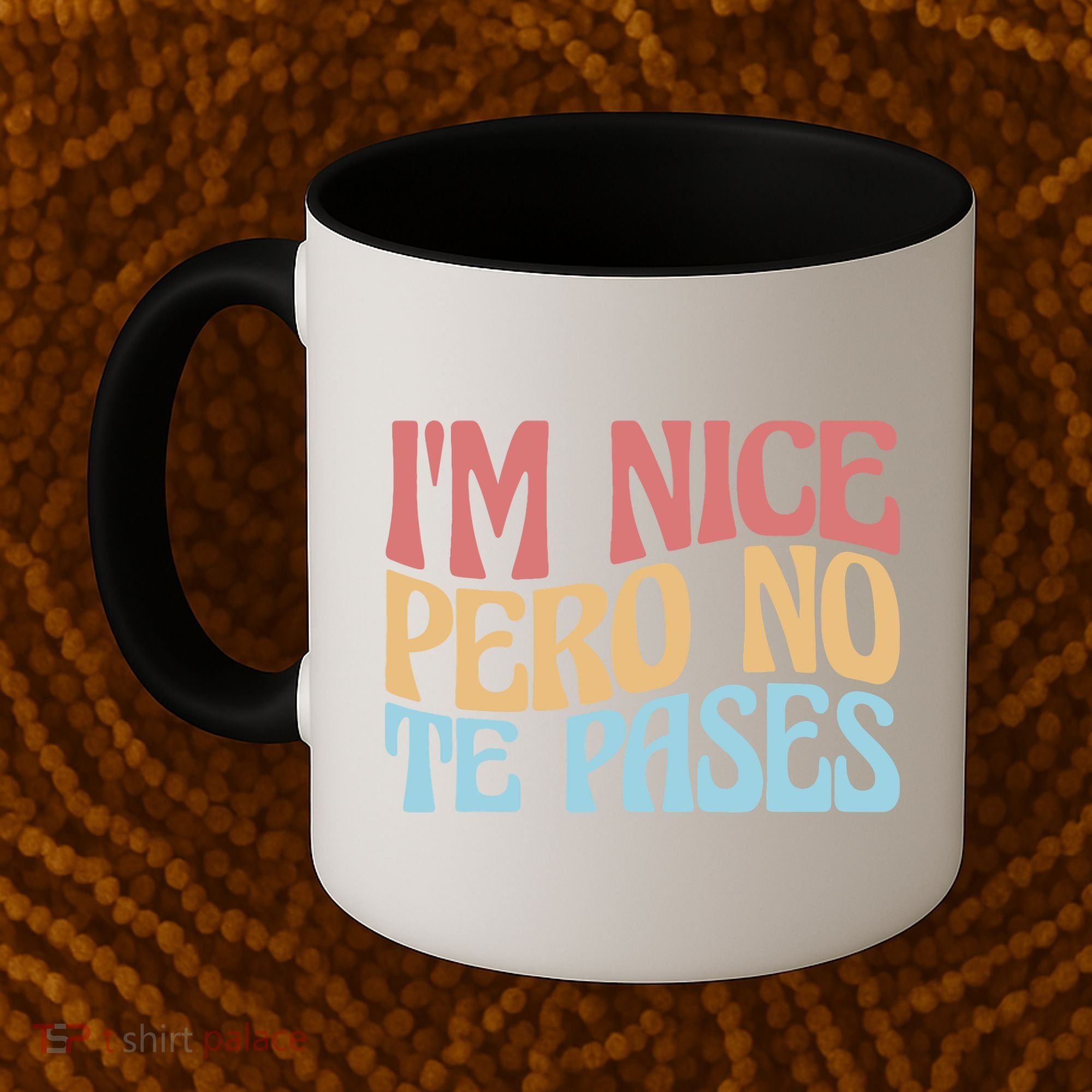 IM Nice Pero No Te Pases Funny Anglospanish Saying Coffee Mug