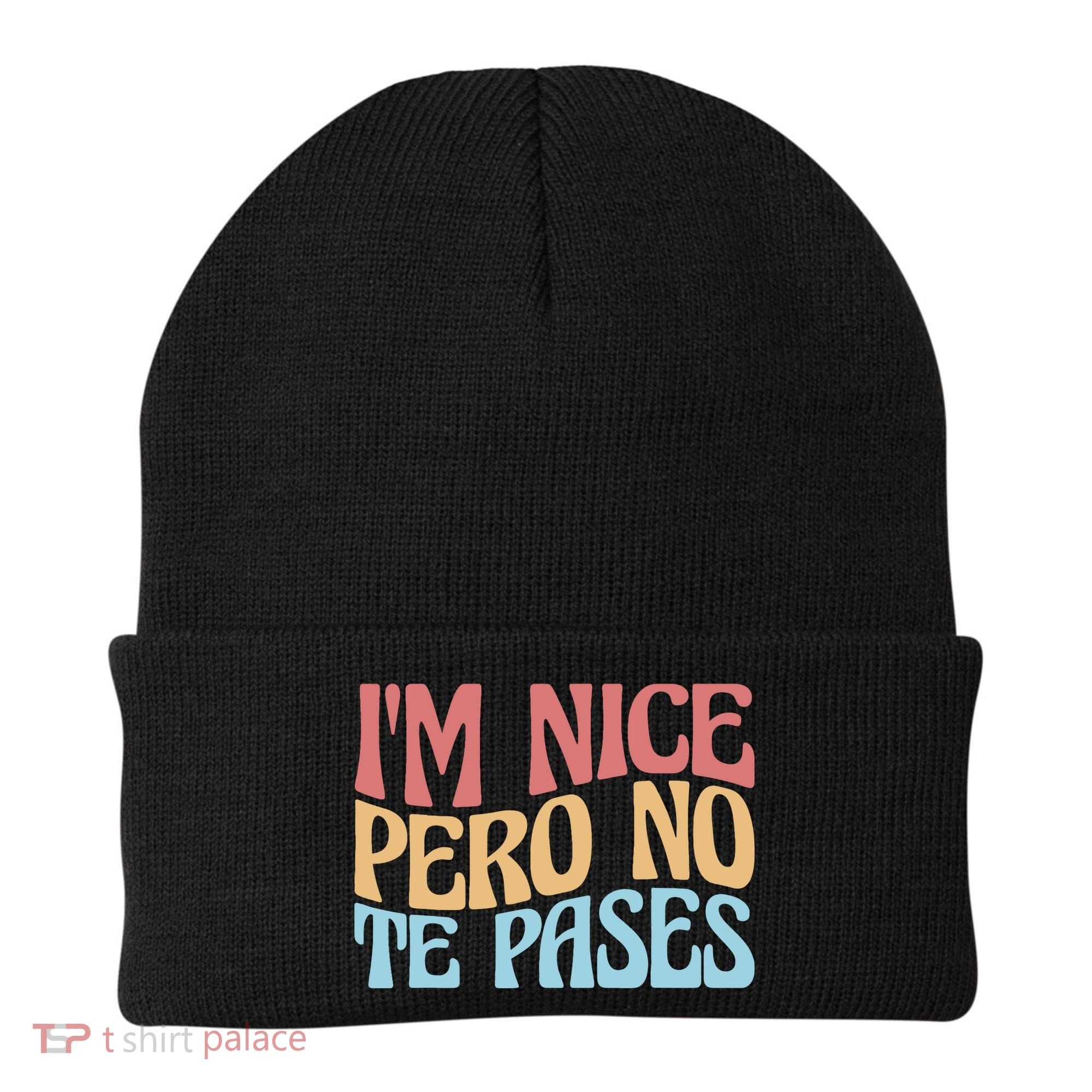 IM Nice Pero No Te Pases Funny Anglospanish Saying Beanie