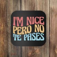 IM Nice Pero No Te Pases Funny Anglospanish Saying Coaster thumb 0