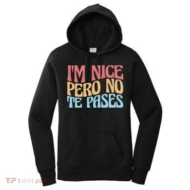 IM Nice Pero No Te Pases Funny Anglospanish Saying Women's Hoodie