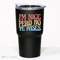 IM Nice Pero No Te Pases Funny Anglospanish Saying Tumbler thumb 0