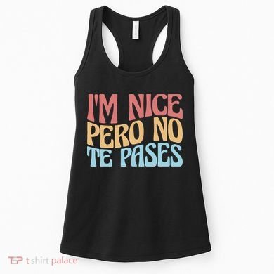 IM Nice Pero No Te Pases Funny Anglospanish Saying Women's Tank Top