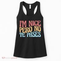 IM Nice Pero No Te Pases Funny Anglospanish Saying Women's Tank Top thumb 0