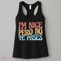 IM Nice Pero No Te Pases Funny Anglospanish Saying Women's Tank Top thumb 3