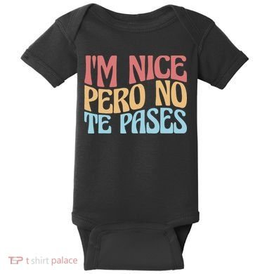 IM Nice Pero No Te Pases Funny Anglospanish Saying Baby Bodysuit