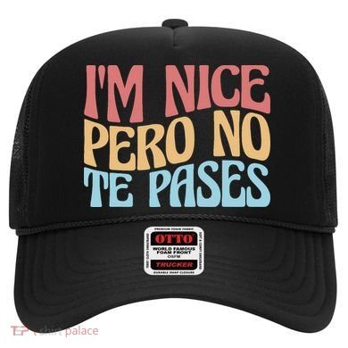 IM Nice Pero No Te Pases Funny Anglospanish Saying Hat