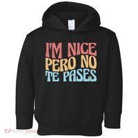 IM Nice Pero No Te Pases Funny Anglospanish Saying Toddler Hoodie thumb 0