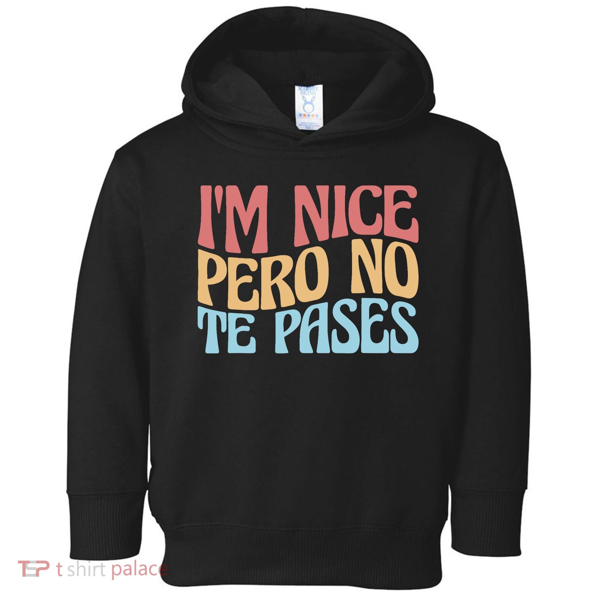 IM Nice Pero No Te Pases Funny Anglospanish Saying Toddler Hoodie