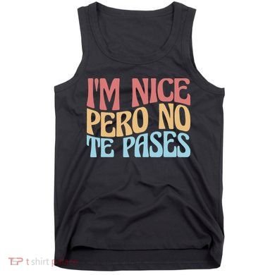 IM Nice Pero No Te Pases Funny Anglospanish Saying Tank Top