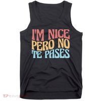 IM Nice Pero No Te Pases Funny Anglospanish Saying Tank Top thumb 0