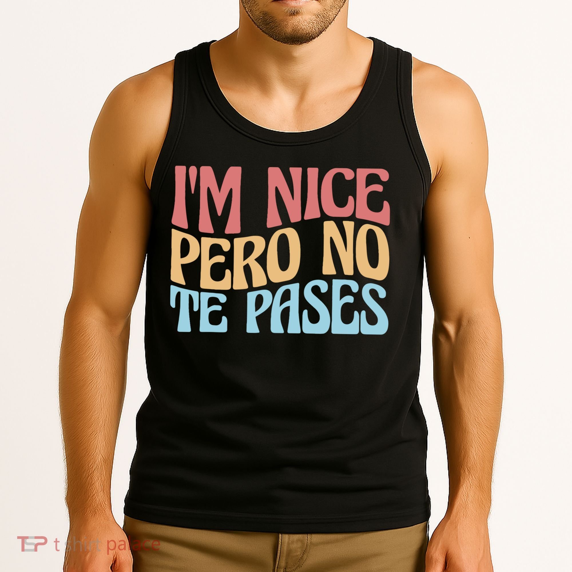 IM Nice Pero No Te Pases Funny Anglospanish Saying Tank Top