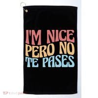 IM Nice Pero No Te Pases Funny Anglospanish Saying Golf Towel thumb 0