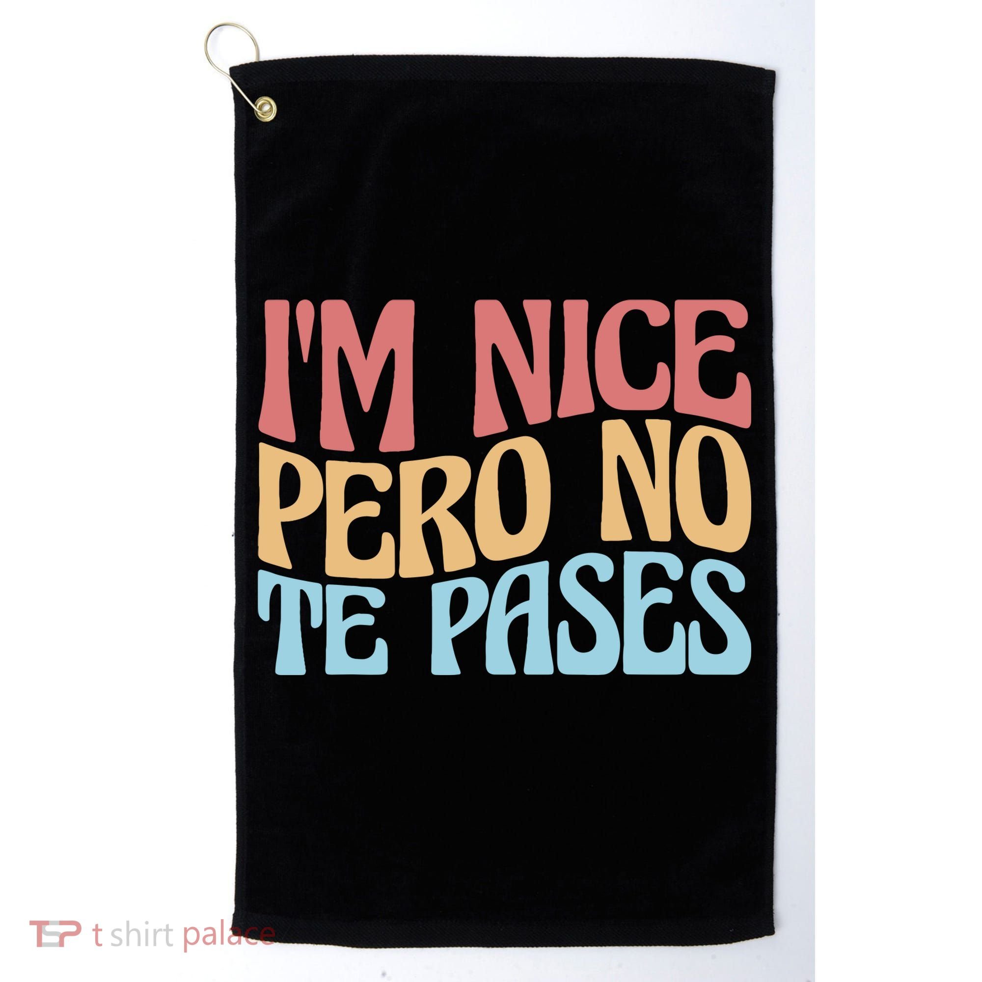 IM Nice Pero No Te Pases Funny Anglospanish Saying Golf Towel
