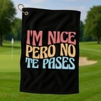 IM Nice Pero No Te Pases Funny Anglospanish Saying Golf Towel thumb 1