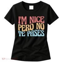 IM Nice Pero No Te Pases Funny Anglospanish Saying Women's T-Shirt thumb 0