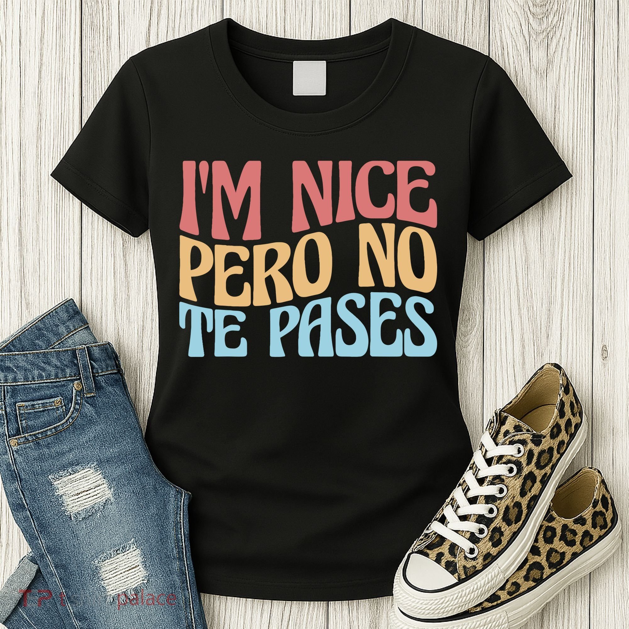 IM Nice Pero No Te Pases Funny Anglospanish Saying Women's T-Shirt
