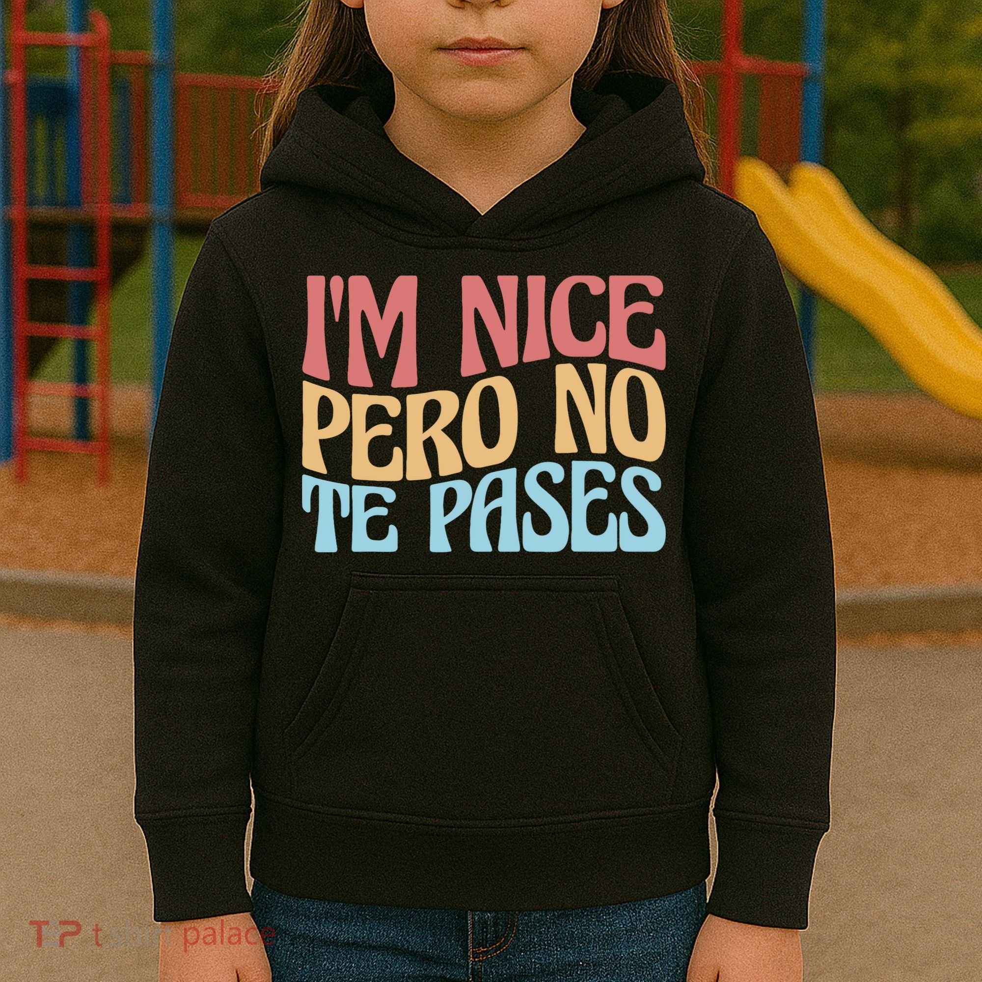 IM Nice Pero No Te Pases Funny Anglospanish Saying Kids Hoodie