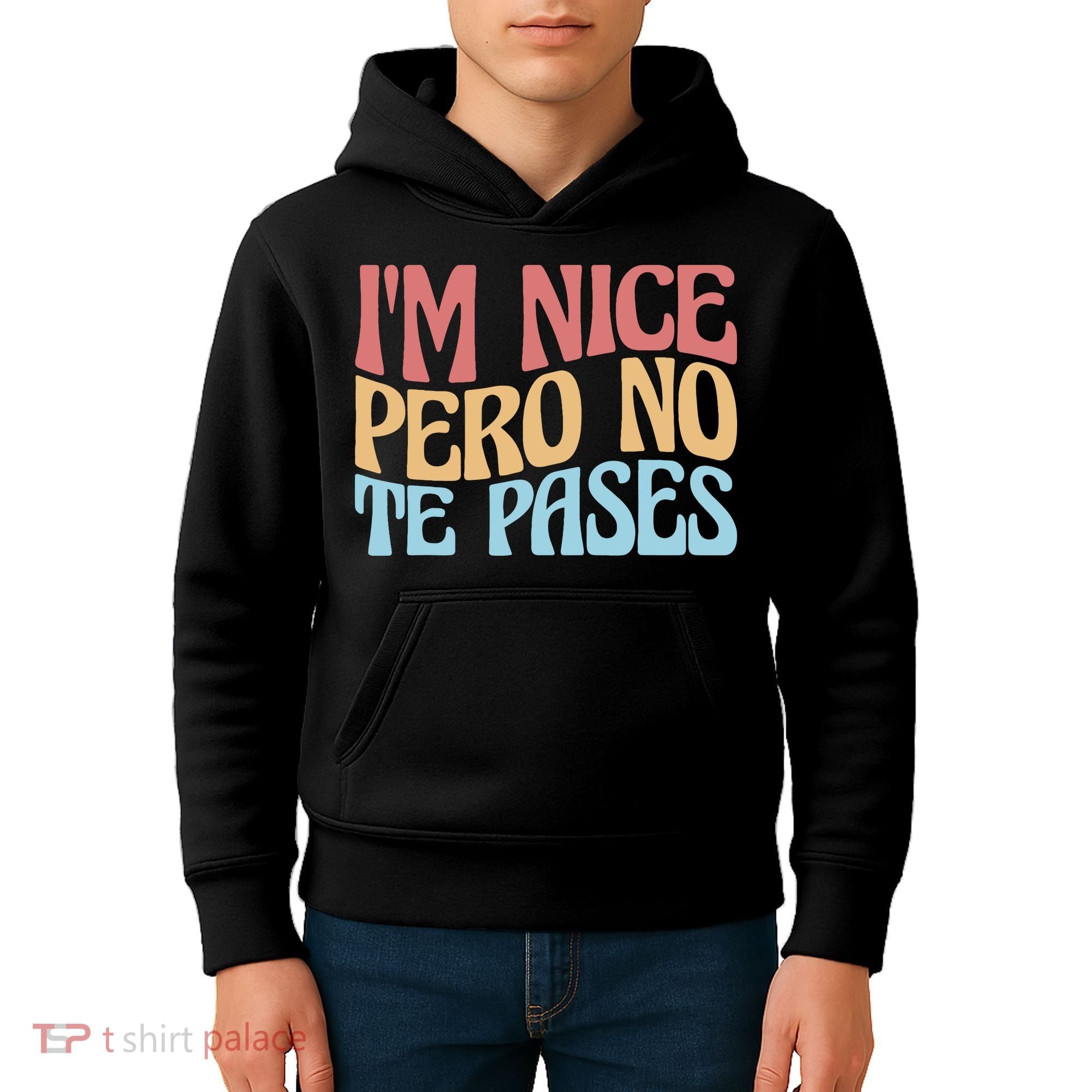 IM Nice Pero No Te Pases Funny Anglospanish Saying Kids Hoodie