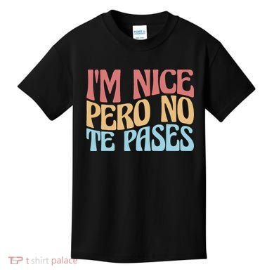 IM Nice Pero No Te Pases Funny Anglospanish Saying Kids T-Shirt