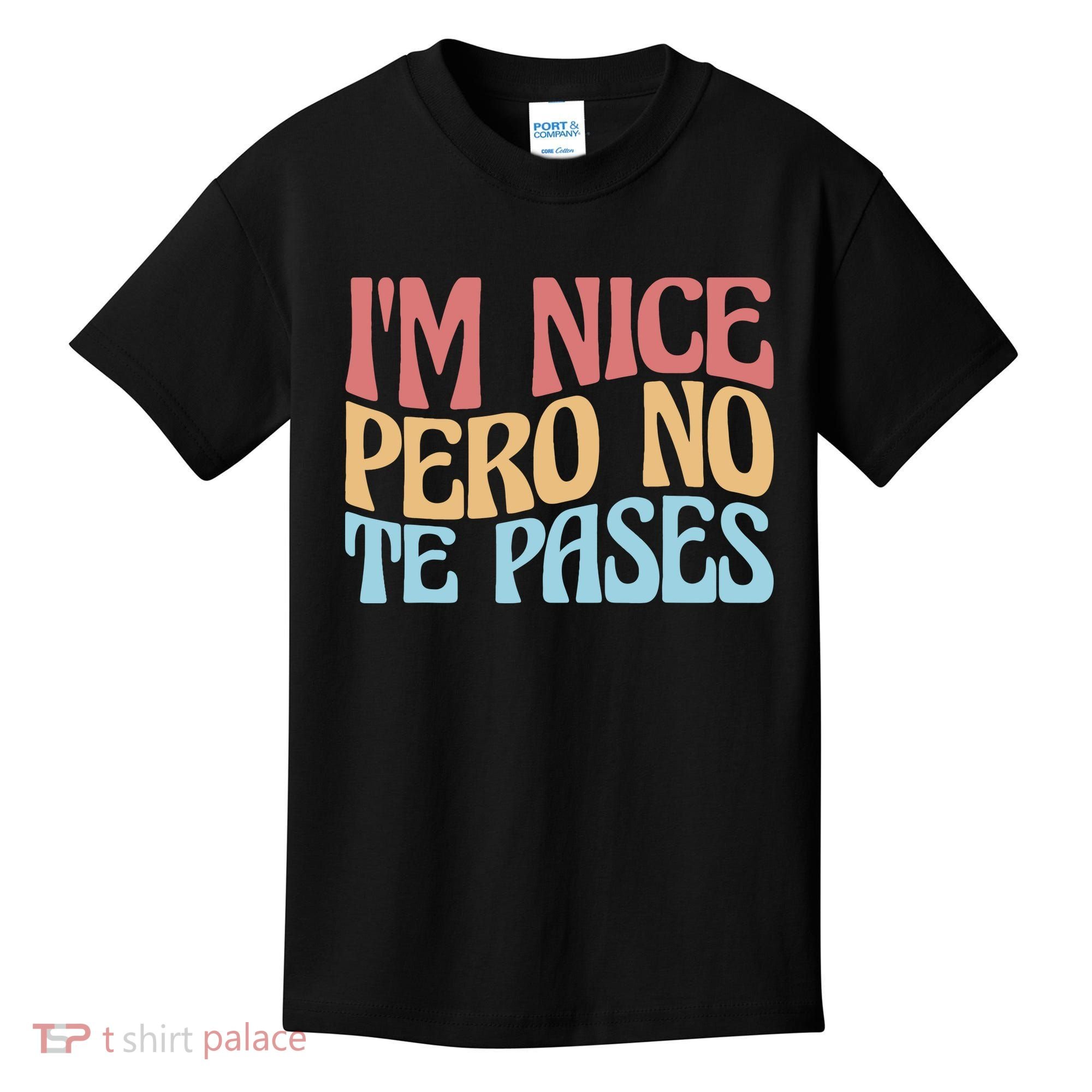 IM Nice Pero No Te Pases Funny Anglospanish Saying Kids T-Shirt