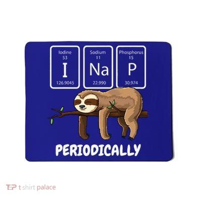 I Nap Periodically Science Sloth Periodic Table Elements Mousepad