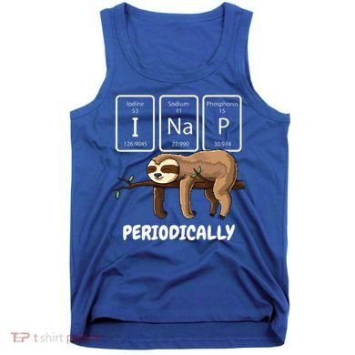 I Nap Periodically Science Sloth Periodic Table Elements Tank Top