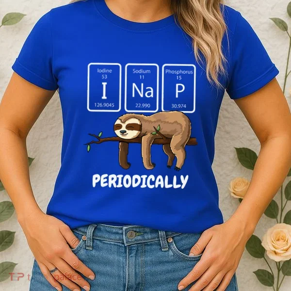 I Nap Periodically Science Sloth Periodic Table Elements Women's T-Shirt
