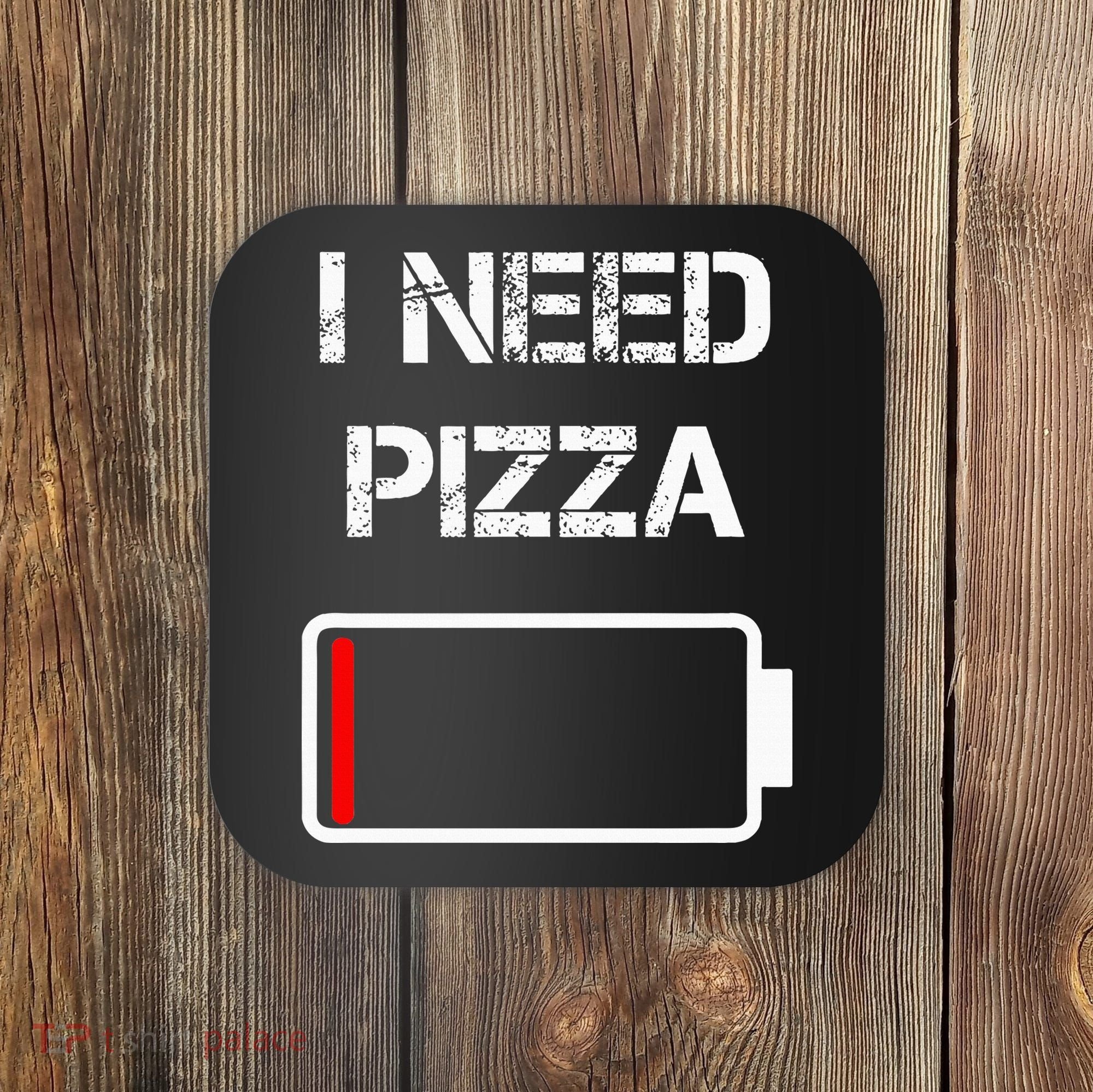 I Need Pizza Italian Food Pizza Lover Funny Pizza Coaster