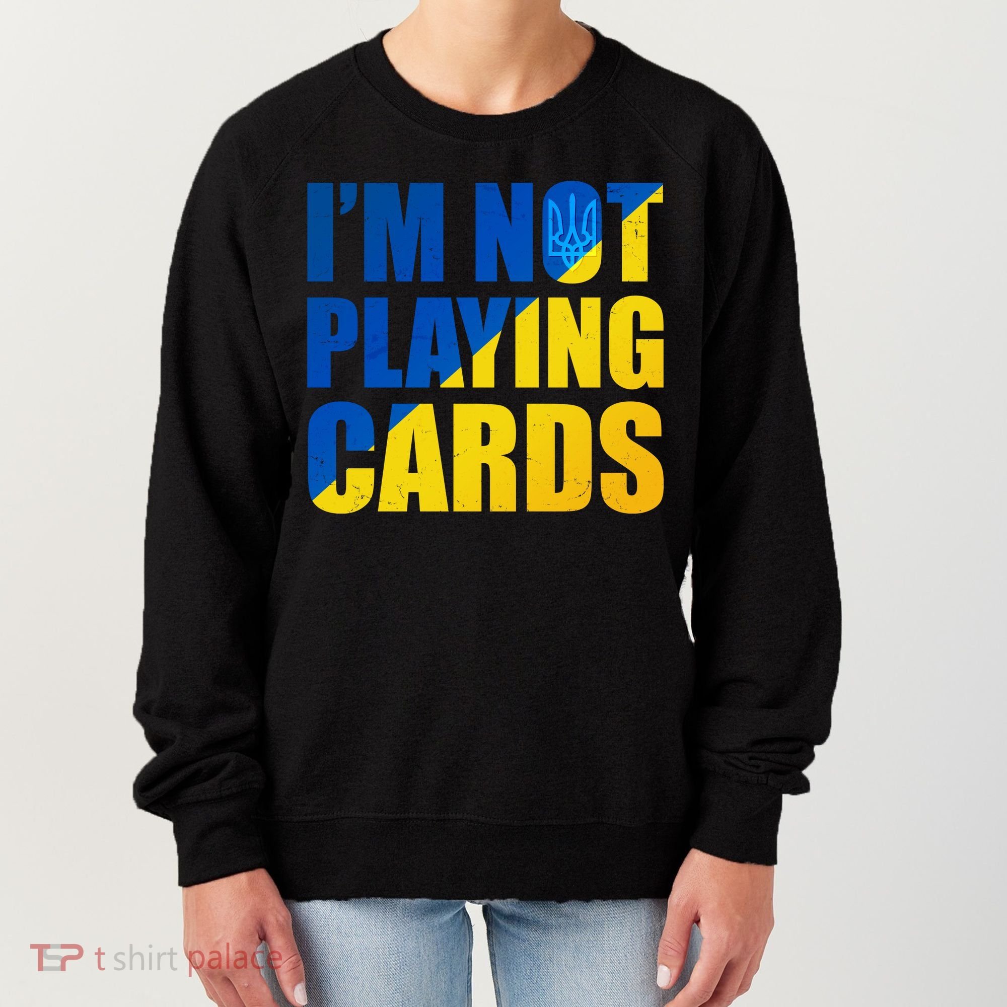 Im Not Playing Cards Zelensky Quote Support Pro Ukraine Women's Sweatshirt