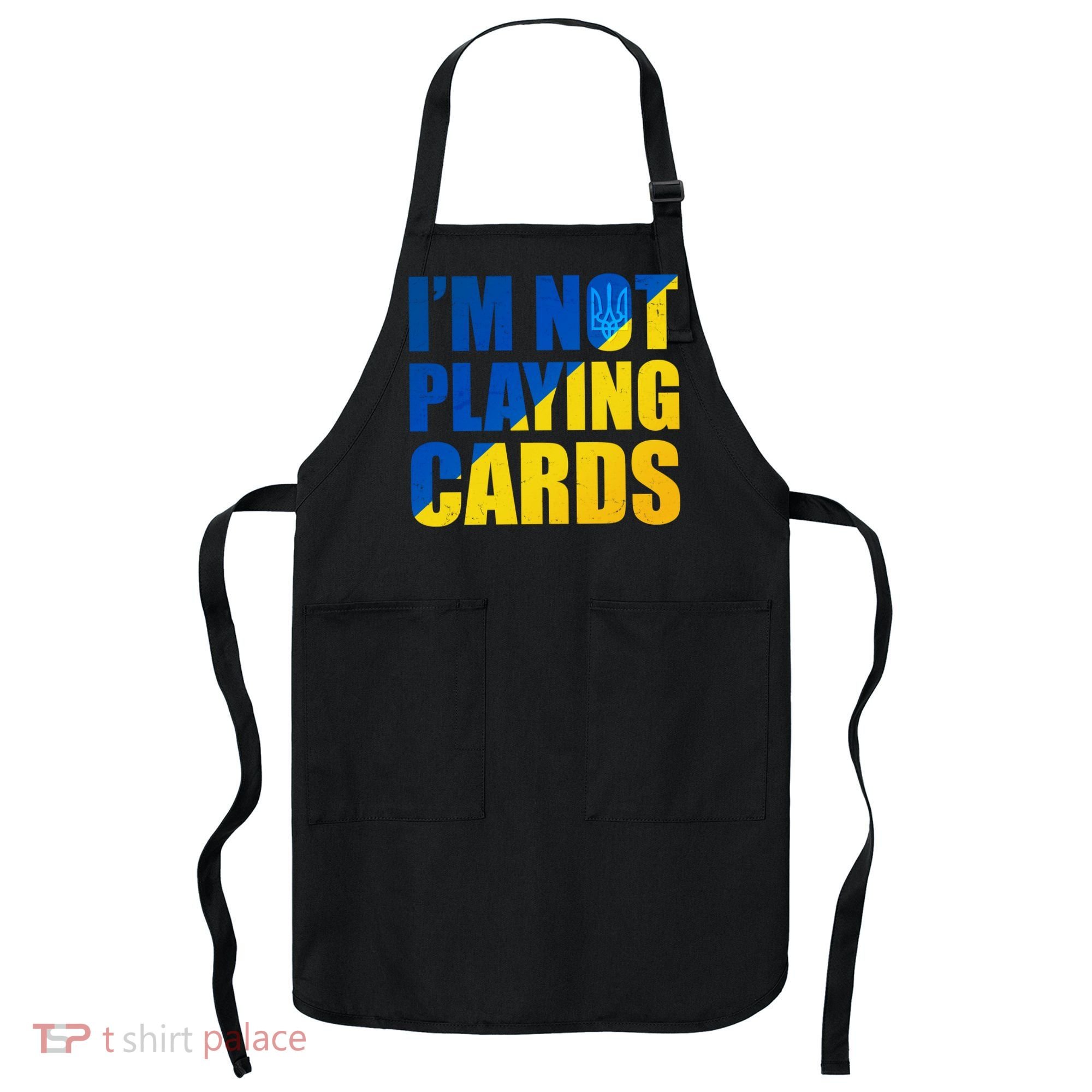Im Not Playing Cards Zelensky Quote Support Pro Ukraine Apron