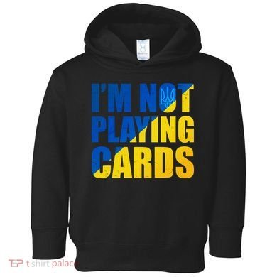 Im Not Playing Cards Zelensky Quote Support Pro Ukraine Toddler Hoodie