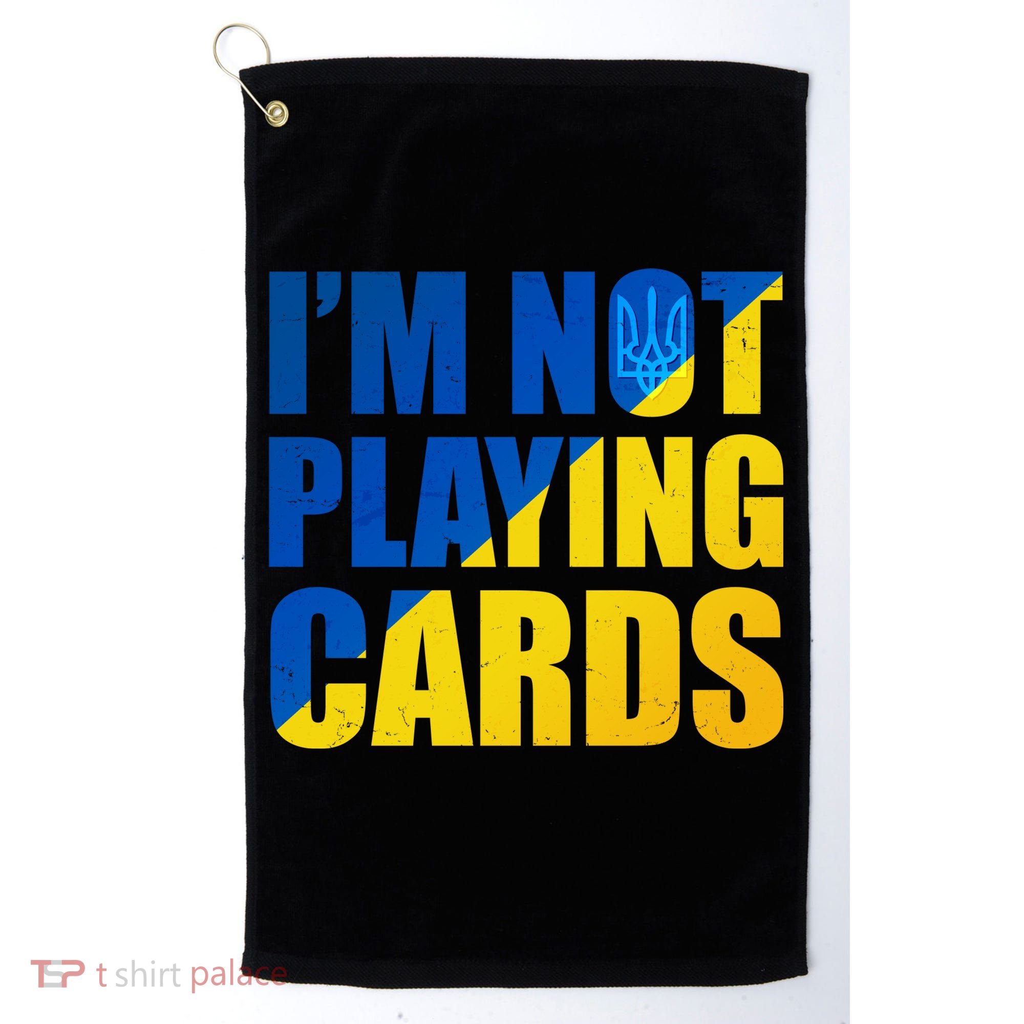 Im Not Playing Cards Zelensky Quote Support Pro Ukraine Golf Towel