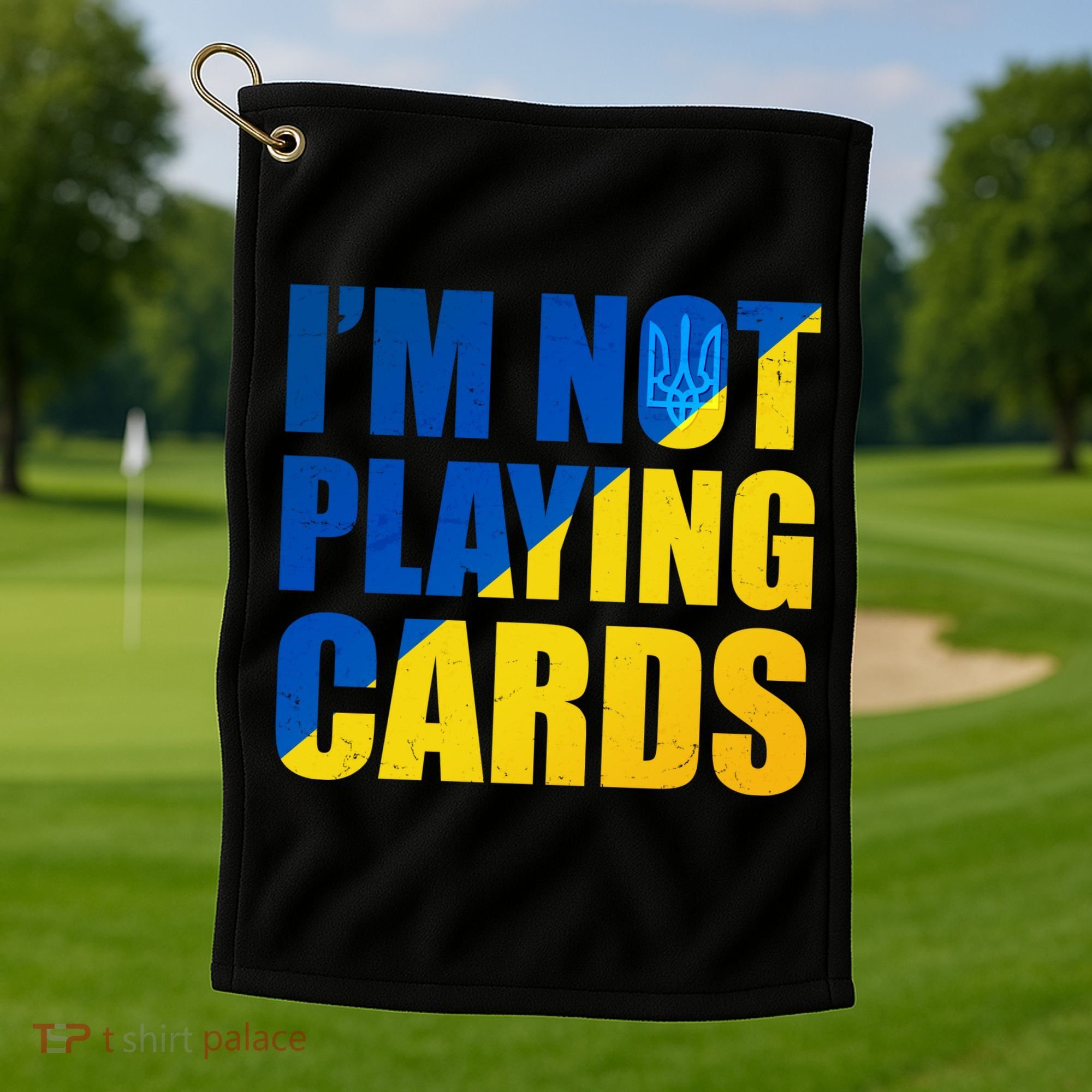 Im Not Playing Cards Zelensky Quote Support Pro Ukraine Golf Towel